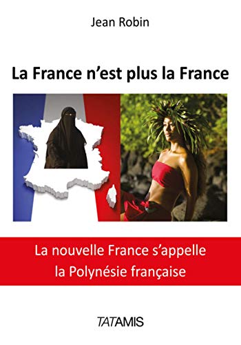 Beispielbild fr La France n'est plus la France : La nouvelle France s'appelle la Polynsie franaise [Poche] Robin, Jean zum Verkauf von BIBLIO-NET