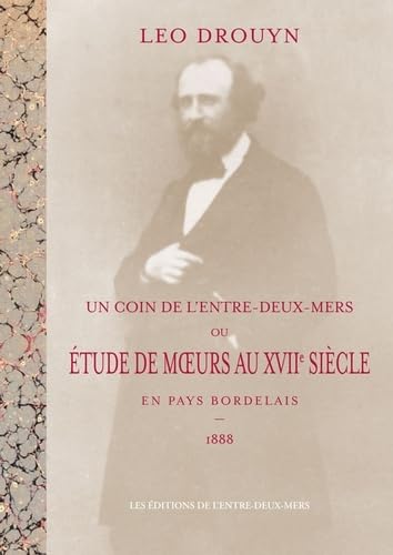 Stock image for Un Coin De L'entre-deux-mers Ou Etude De Moeurs Au Xviie Sicle En Pays Bordelais : 1888 for sale by RECYCLIVRE