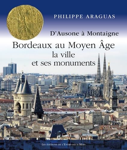 Stock image for Bordeaux au Moyen ge, la ville et ses monuments for sale by Gallix