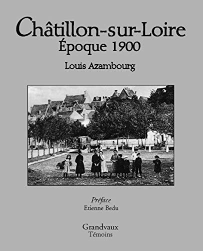 Beispielbild fr Chtillon-sur-Loire: poque 1900 zum Verkauf von medimops