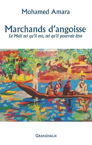 Beispielbild fr Marchands d'angoisse: Le Mali tel qu'il est, tel qu'il devrait tre zum Verkauf von Ammareal