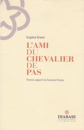 Stock image for L'ami du chevalier de Pas: Portrait subjectif de Fernando Pessoa for sale by Ammareal
