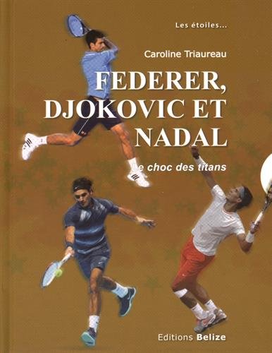 Beispielbild fr Federer, Djokovic et Nadal: Le choc des titans zum Verkauf von Ammareal