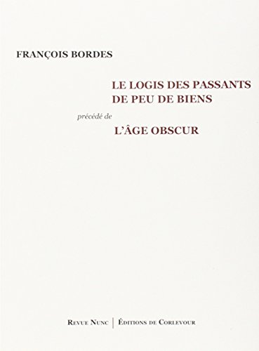 9782372090063: Le Logis des passants de peu de biens: Prcd de L'ge obscur, Pomes 1993-2009
