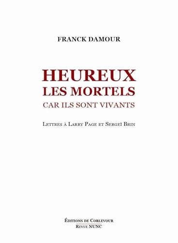 Beispielbild fr Heureux les mortels car ils sont vivants : Lettres ouvertes  Larry Page et Sergey Brin zum Verkauf von medimops