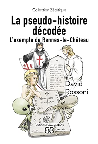 Beispielbild fr La Pseudo-histoire dcode: L'exemple de Rennes-le-Chteau zum Verkauf von Gallix