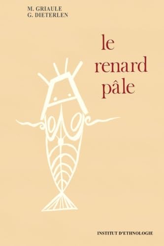 Stock image for LE RENARD PALE (Interieur impression noir et blanc) - RELIGION ANCIENNE d'AFRIQUE de l'OUEST: HISTOIRE de la CREATION de l'UNIVERS par le peuple DOGON (French Edition) for sale by GF Books, Inc.