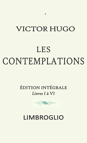 Beispielbild fr LES CONTEMPLATIONS dition intgrale: les contemplations victor hugo livre 1  4 et 5  6 - victor hugo oeuvre complete les contemplations livres I  VI (French Edition) zum Verkauf von GF Books, Inc.