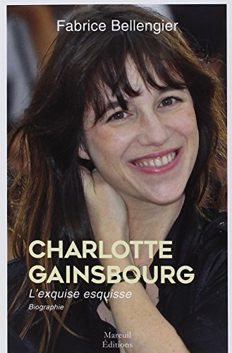 Beispielbild fr Charlotte Gainsbourg : L'exquise esquisse, biographie zum Verkauf von Buchpark