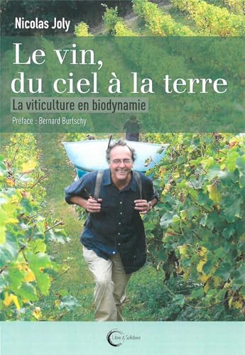 Beispielbild fr Le Vin du ciel  la terre: La viticulture en biodynamie zum Verkauf von Librairie Pic de la Mirandole