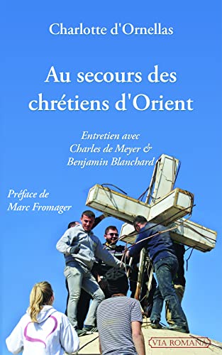 9782372711333: AU SECOURS DES CHRTIENS D'ORIENT : ENTRETIEN AVEC CHARLES DE MEYER ET BENJAMIN BLANCHARD