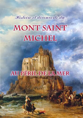 9782372721608: Histoire et dcouverte du Mont Saint-Michel au pril de la mer