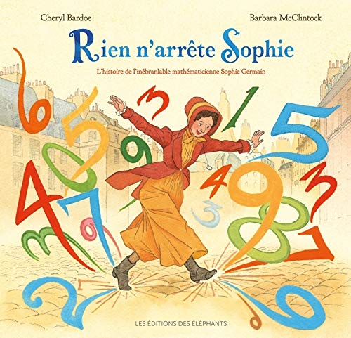 Beispielbild fr Rien n'arrte Sophie: L'histoire de l'inbranlable mathmaticienne Sophie Germain zum Verkauf von Ammareal
