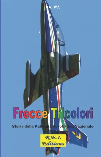 Stock image for Frecce Tricolori: Storia della Pattuglia Acrobatica Nazionale (Italian Edition) for sale by GF Books, Inc.