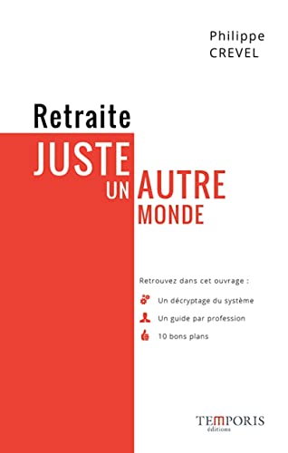 Stock image for Retraite, juste un autre monde : Un dcriptage, Un guide par professions, 10 bons plans for sale by Ammareal