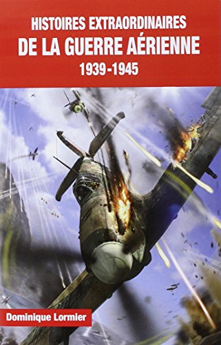 9782373010039: Histoires extraordinaires de la guerre arienne (1939-1945)