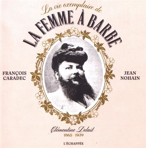 Stock image for La vie exemplaire de la femme  barbe : Clmentine Delait (1865-1939) for sale by Revaluation Books