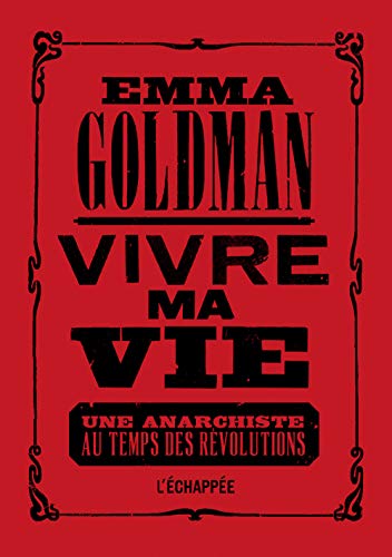 Stock image for EMMA GOLDMAN . Vivre ma vie: Une anarchiste au temps des rvolutions for sale by Okmhistoire