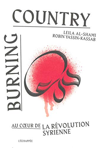 Imagen de archivo de Burning country: Au c ur de la rvolution syrienne [Broch] al-Shami, Leila et Yassin-Kassab, Robin a la venta por BIBLIO-NET