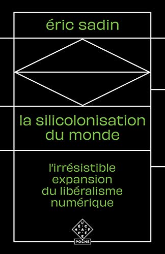 Stock image for La Silicolonisation du monde: L'irrsistible expansion du libralisme numrique [Broch] Sadin, Eric for sale by BIBLIO-NET