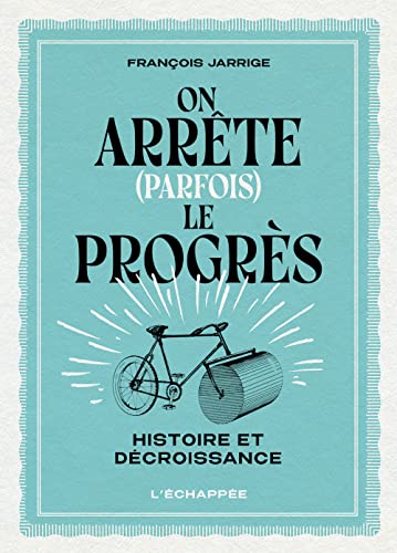 Beispielbild fr On arrte (parfois) le progrs: Histoire et dcroissance zum Verkauf von medimops