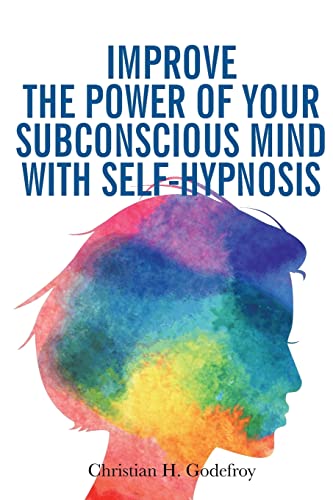 Beispielbild fr Improve the Power of your Subconscious Mind with Self-Hypnosis: Use Positive Thinking to Change your Life zum Verkauf von GreatBookPrices