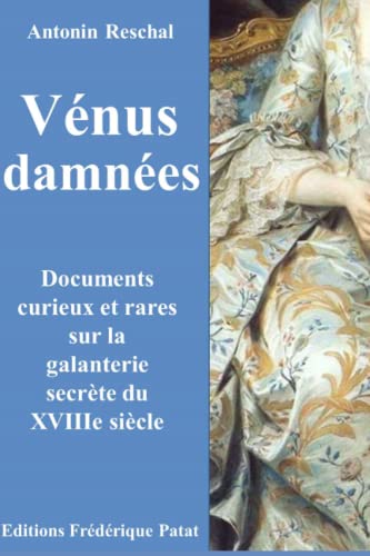 Stock image for Vnus damnes: Documents curieux et rares sur la galanterie secrte du XVIIIe sicle (French Edition) for sale by Books Unplugged