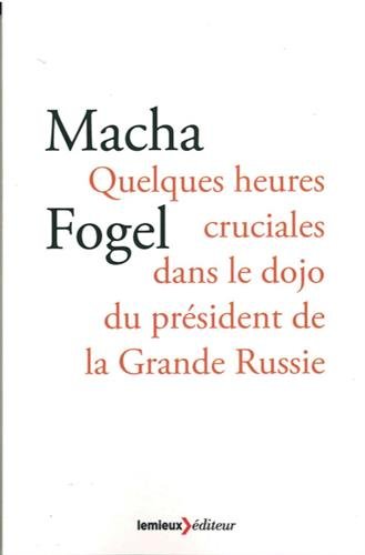 9782373440454: Quelques heures cruciales dans le dojo du prsident de la Grande Russie