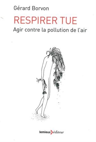Stock image for Respirer tue: Agir contre la pollution de l'air for sale by Ammareal