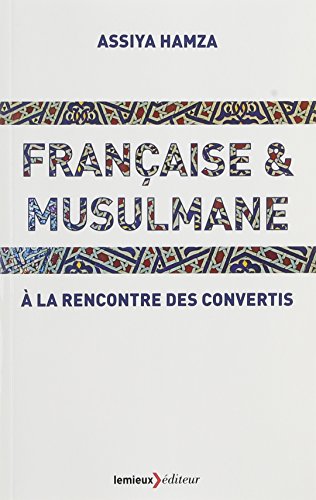 Beispielbild fr Franaise & musulmane: A la rencontre des convertis zum Verkauf von Ammareal