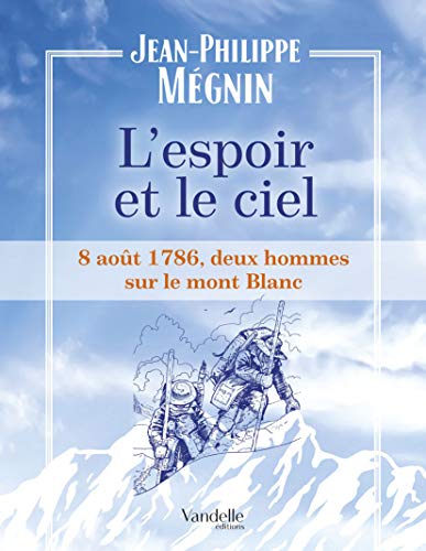 9782373620009: L'espoir et le ciel: 8 aot 1786, deux hommes sur le Mont-Blanc