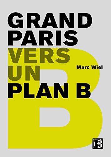 Beispielbild fr Grand Paris : Vers Un Plan B zum Verkauf von RECYCLIVRE