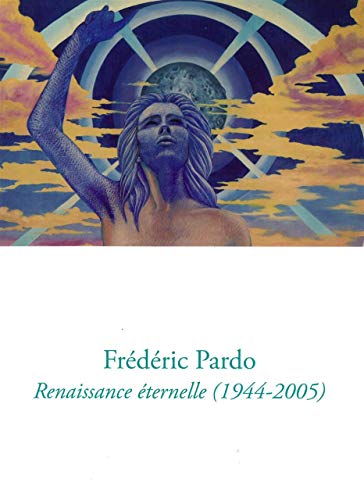 Beispielbild fr Frdric Pardo : Renaissance ternelle (1944-2005) zum Verkauf von RECYCLIVRE