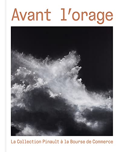 Stock image for Avant l'orage: La Collection Pinault a La Bourse De Commerce for sale by Revaluation Books