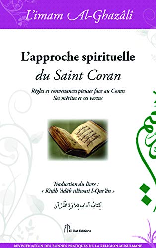 Beispielbild fr Approche spirituelle du Saint Coran (L') : Rgles et convenances pieuses face au Coran. Ses mrites et ses vertus zum Verkauf von Ammareal