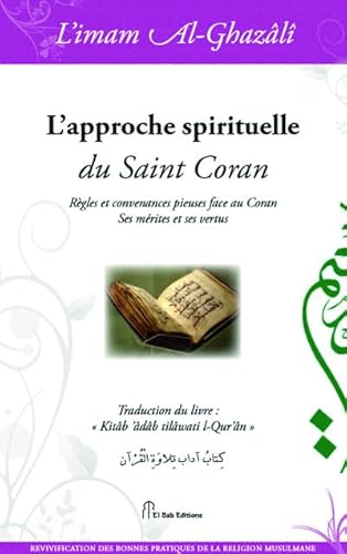 Stock image for Approche spirituelle du Saint Coran (L') : Rgles et convenances pieuses face au Coran. Ses mrites et ses vertus for sale by Ammareal