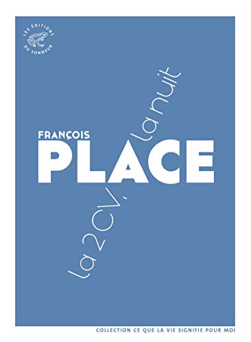 La 2 CV, la nuit [FRENCH LANGUAGE - Soft Cover ] - Place, François