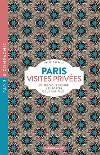 Beispielbild fr Paris Visites prives 2018 Faites-vous ouvrir les portes de la capitale. zum Verkauf von medimops