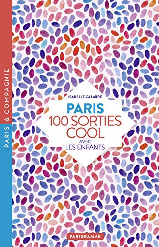 Beispielbild fr Paris 100 sorties cool avec les enfants 2018 zum Verkauf von Ammareal