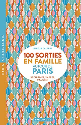 Beispielbild fr 100 sorties en famille autour de Paris zum Verkauf von medimops