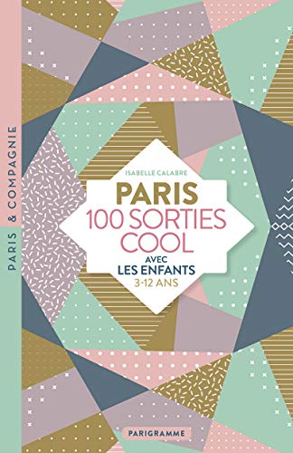 Beispielbild fr Paris 100 sorties cool avec les enfants 3-12 ans zum Verkauf von medimops