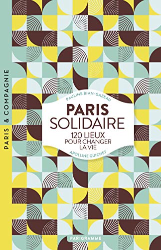 Beispielbild fr Paris solidaire: 120 lieux pour changer la vie zum Verkauf von Reuseabook