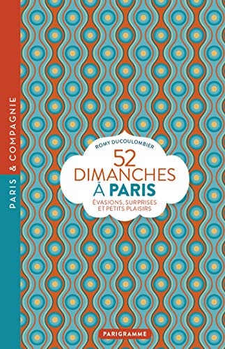9782373951424: 52 Dimanches  Paris: Evasions, surprises et petits plaisirs