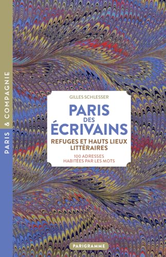 Beispielbild fr Paris des crivains, refuges et haut lieux littraires - 100 adresses habites par les mots zum Verkauf von medimops