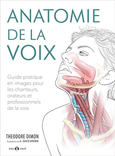 Beispielbild fr Anatomie de la voix: Guide pratique en images pour les chanteurs, orateurs et professionnels . zum Verkauf von Gallix