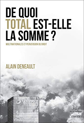 Beispielbild fr De Quoi Total Est-elle La Somme ? : Multinationales Et Perversion Du Droit. Le Totalitarisme Pervers zum Verkauf von RECYCLIVRE