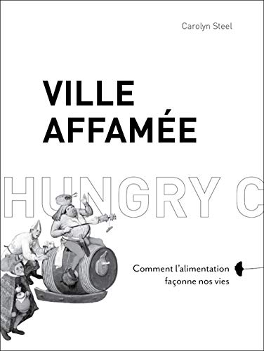 Beispielbild fr Ville affam e  " Comment l'alimentation façonne nos vies zum Verkauf von WorldofBooks