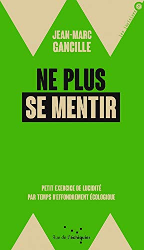 Beispielbild fr Ne plus se mentir - Petit exercice de lucidit par temps d'effondrement cologique zum Verkauf von Ammareal