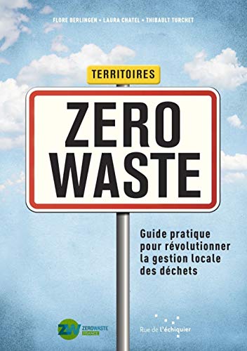 Beispielbild fr Territoires Zero Waste - Guide pratique pour rvolutionner la gestion locale des dchets zum Verkauf von Ammareal
