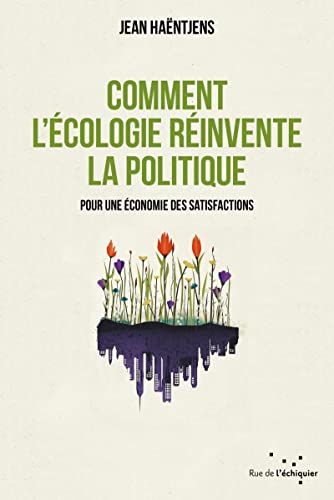 9782374252186: Comment l'cologie rinvente la politique: Pour une conomie des satisfactions